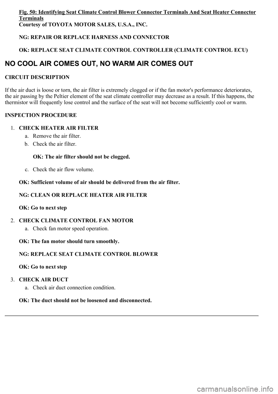 LEXUS LS430 2003  Factory Repair Manual Fig. 50: Identifying Seat Climate Control Blower Connector Terminals And Seat Heater Connector 
Terminals 
Courtesy of TOYOTA MOTOR SALES, U.S.A., INC. 
NG: REPAIR OR REPLACE HARNESS AND CONNECTOR  
O