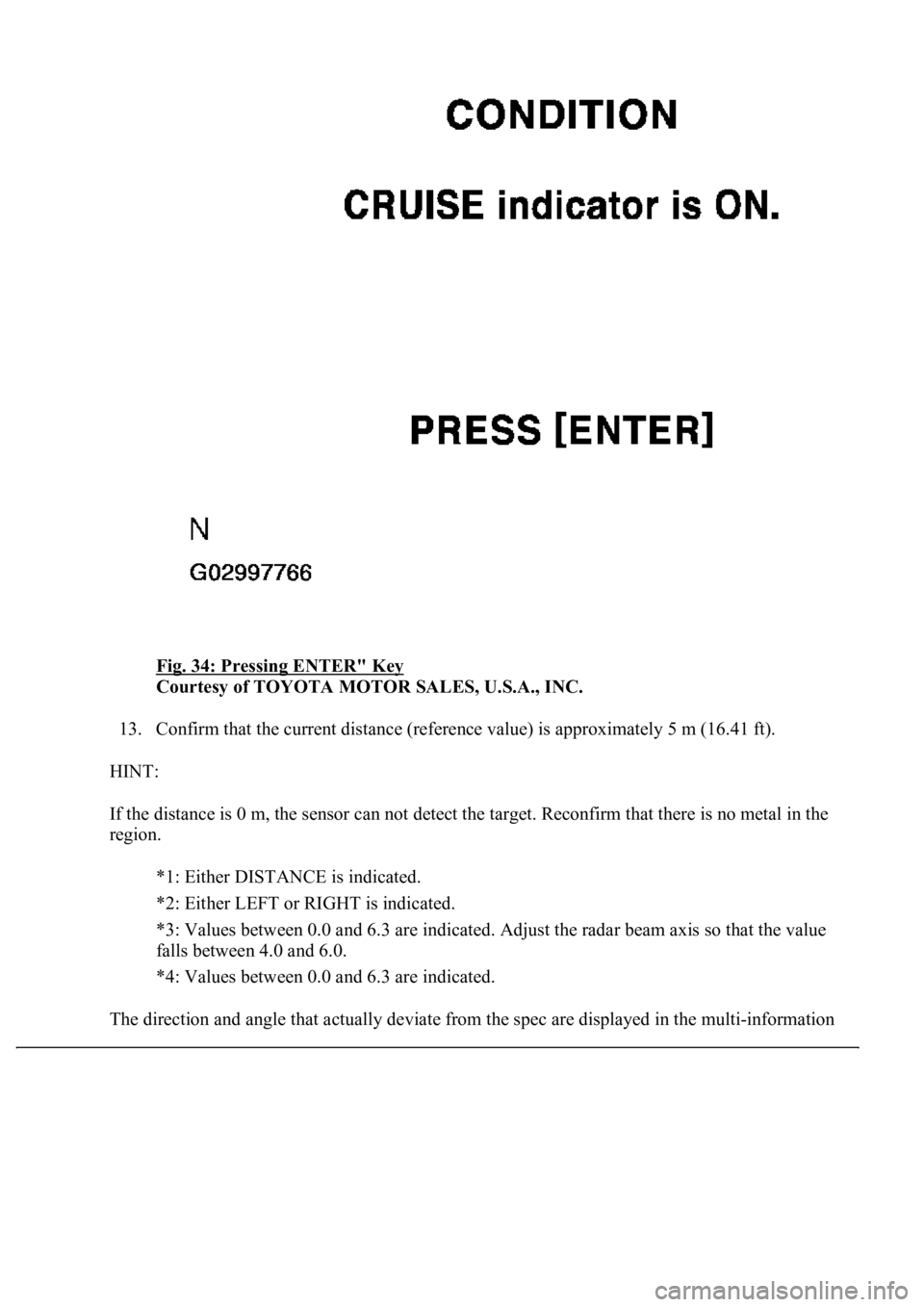 LEXUS LS430 2003  Factory Repair Manual Fig. 34: Pressing ENTER" Key 
Courtesy of TOYOTA MOTOR SALES, U.S.A., INC. 
13. Confirm that the current distance (reference value) is approximately 5 m (16.41 ft).  
HINT: 
If the distance is 0 m