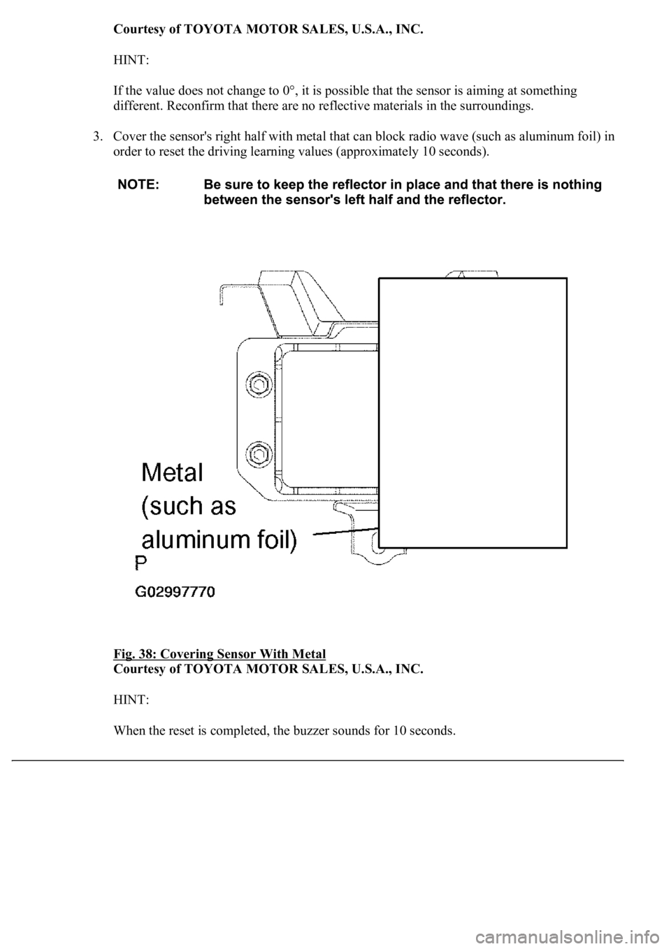 LEXUS LS430 2003  Factory Repair Manual Courtesy of TOYOTA MOTOR SALES, U.S.A., INC.
HINT: 
If the value does not change to 0°, it is possible that the sensor is aiming at something 
different. Reconfirm that there are no reflective materi