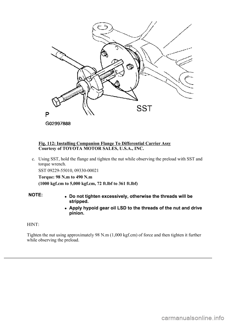 LEXUS LS430 2003  Factory Repair Manual Fig. 112: Installing Companion Flange To Differential Carrier Assy 
Courtesy of TOYOTA MOTOR SALES, U.S.A., INC. 
c. Using SST, hold the flange and tighten the nut while observing the preload with SST