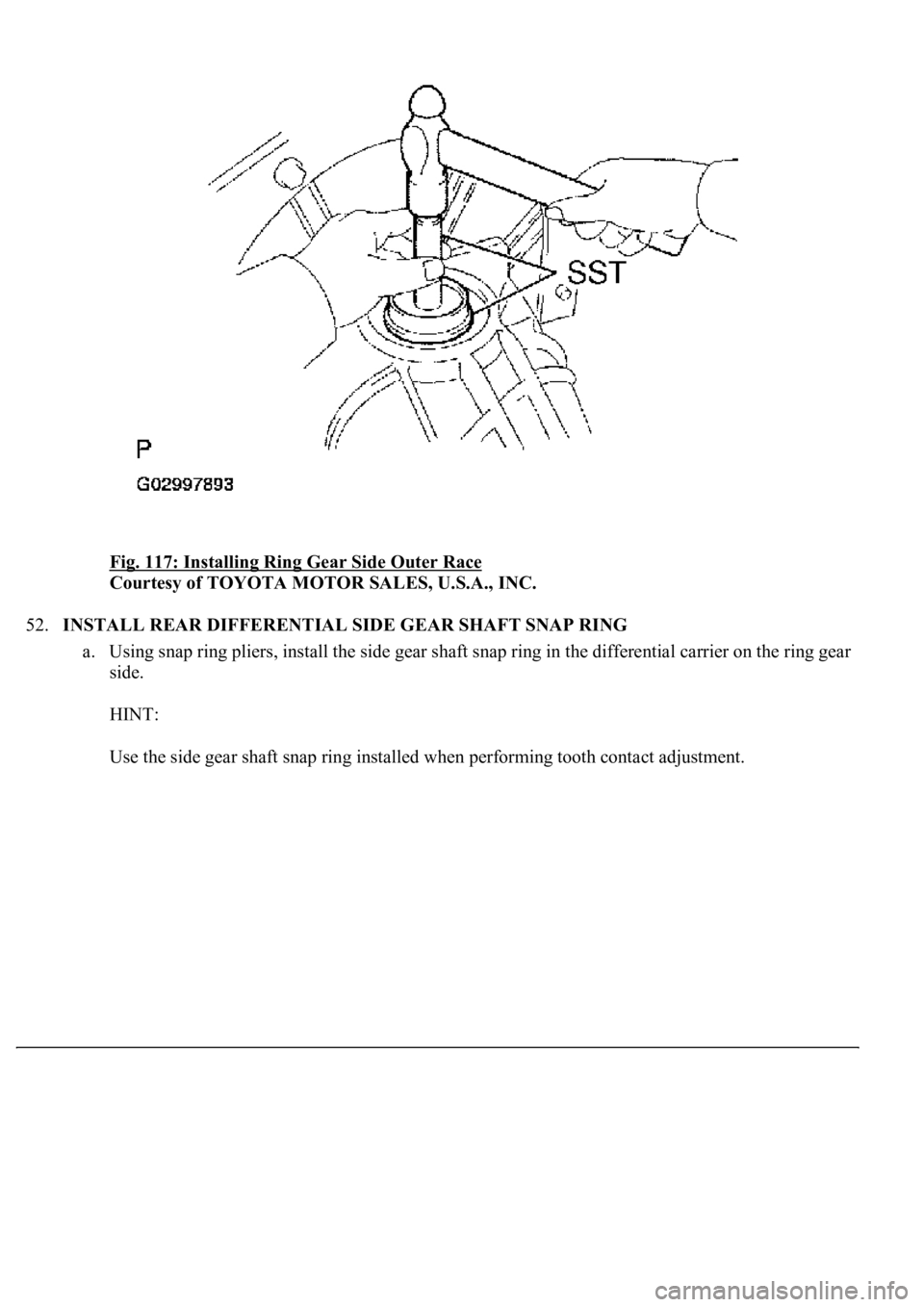 LEXUS LS430 2003  Factory Repair Manual Fig. 117: Installing Ring Gear Side Outer Race 
Courtesy of TOYOTA MOTOR SALES, U.S.A., INC. 
52.INSTALL REAR DIFFERENTIAL SIDE GEAR SHAFT SNAP RING 
a. Using snap ring pliers, install the side gear s