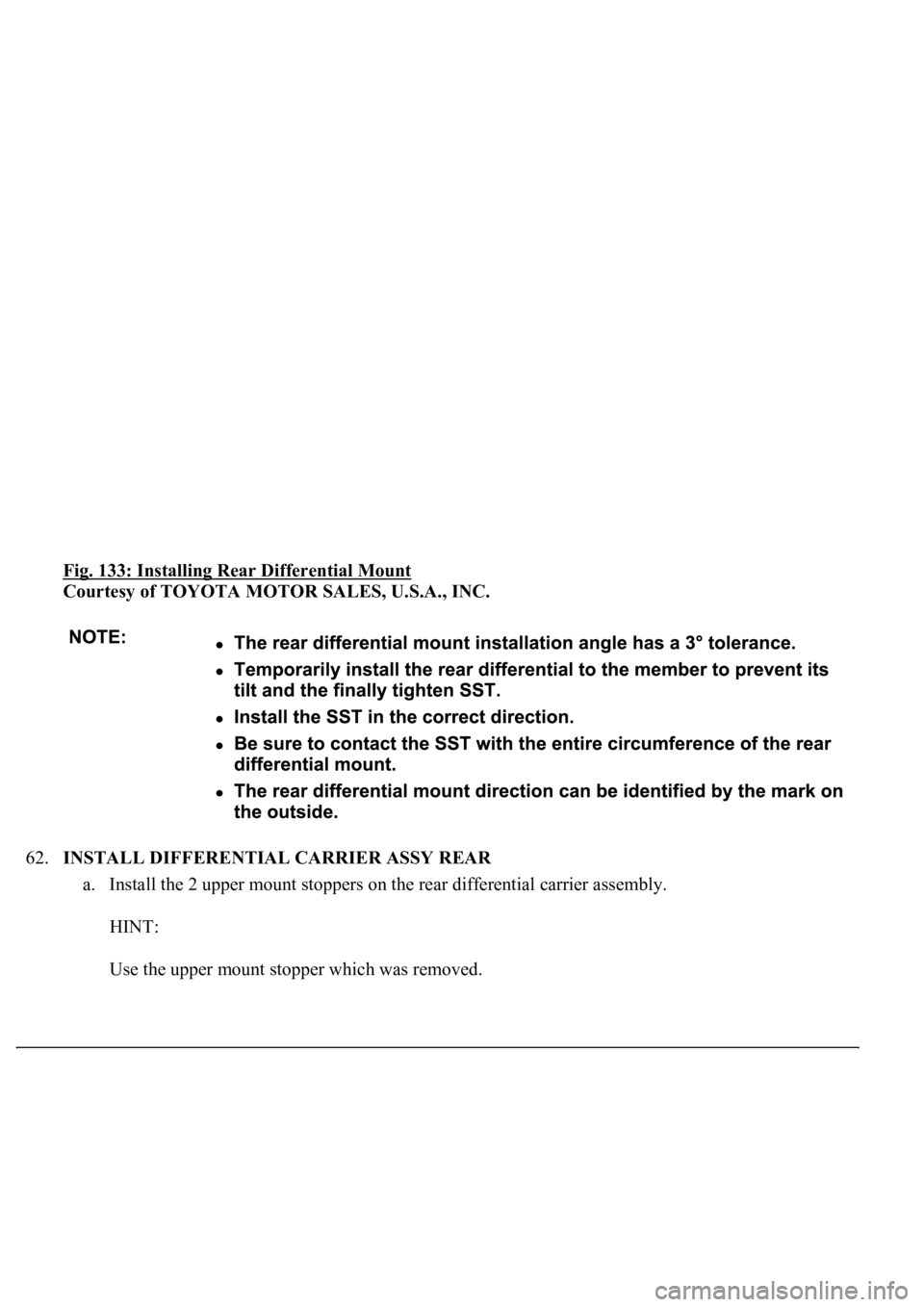 LEXUS LS430 2003  Factory Repair Manual Fig. 133: Installing Rear Differential Mount 
Courtesy of TOYOTA MOTOR SALES, U.S.A., INC. 
62.INSTALL DIFFERENTIAL CARRIER ASSY REAR 
a. Install the 2 upper mount stoppers on the rear differential ca