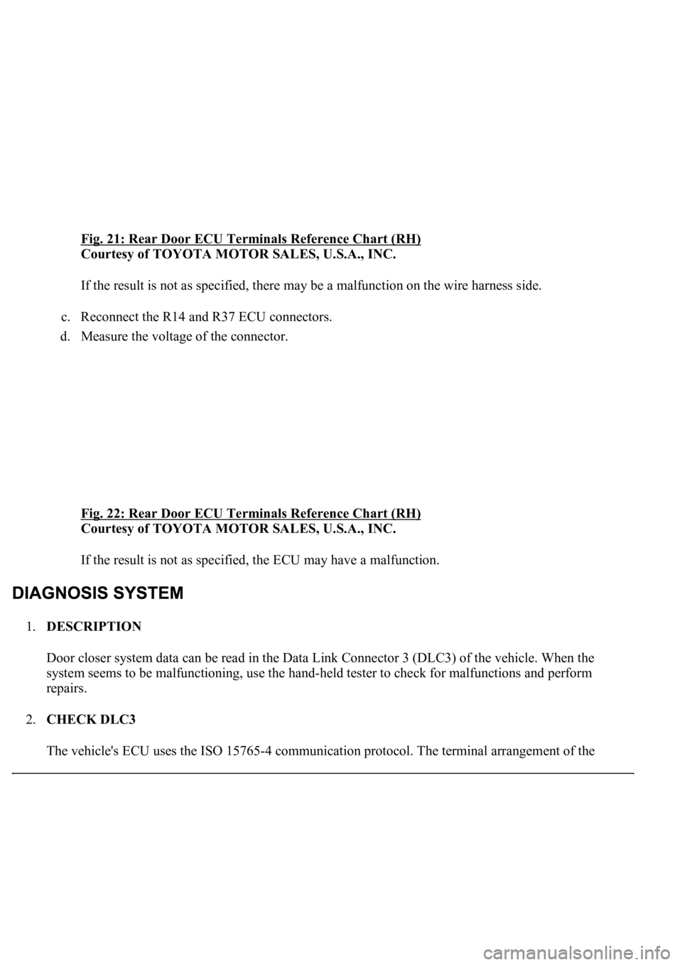 LEXUS LS430 2003  Factory Repair Manual Fig. 21: Rear Door ECU Terminals Reference Chart (RH) 
Courtesy of TOYOTA MOTOR SALES, U.S.A., INC. 
If the result is not as specified, there may be a malfunction on the wire harness side. 
c. Reconne