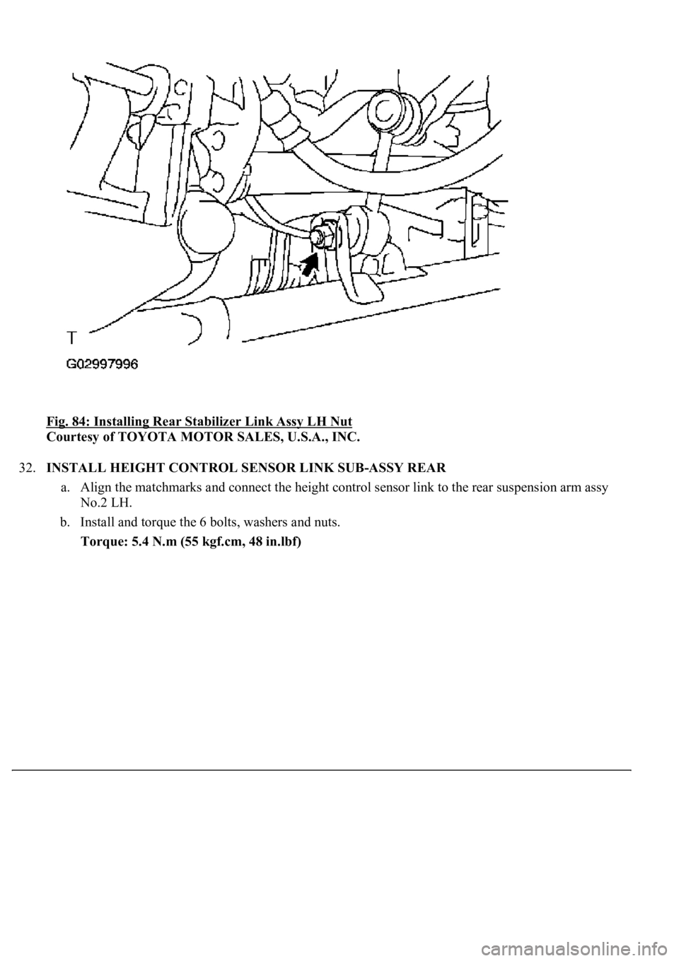 LEXUS LS430 2003  Factory Repair Manual Fig. 84: Installing Rear Stabilizer Link Assy LH Nut 
Courtesy of TOYOTA MOTOR SALES, U.S.A., INC. 
32.INSTALL HEIGHT CONTROL SENSOR LINK SUB-ASSY REAR 
a. Align the matchmarks and connect the height 