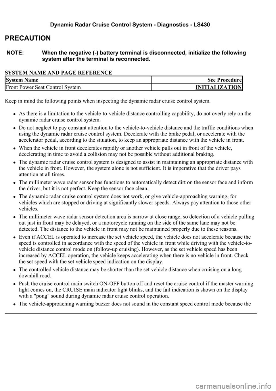 LEXUS LS430 2003  Factory Repair Manual SYSTEM NAME AND PAGE REFERENCE 
Keep in mind the following points when inspecting the dynamic radar cruise control system. 
As there is a limitation to the vehicle-to-vehicle distance controlling capa