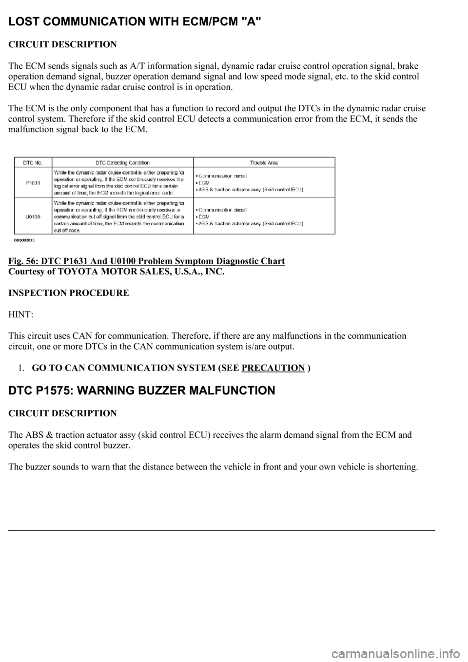 LEXUS LS430 2003  Factory Repair Manual CIRCUIT DESCRIPTION 
The ECM sends signals such as A/T information signal, dynamic radar cruise control operation signal, brake 
operation demand signal, buzzer operation demand signal and low speed m