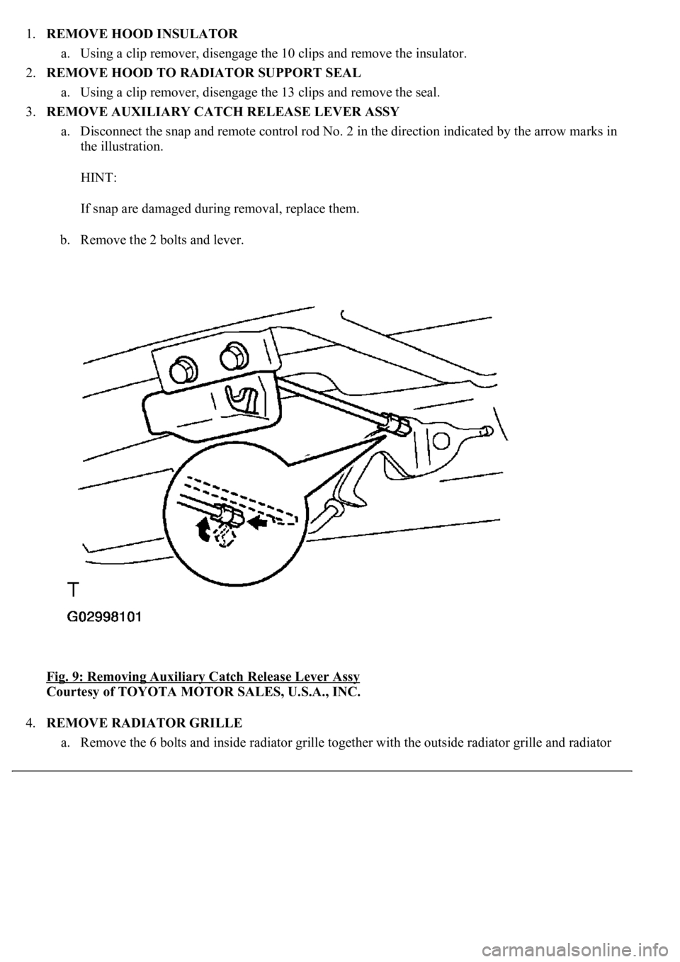 LEXUS LS430 2003  Factory Repair Manual 1.REMOVE HOOD INSULATOR 
a. Using a clip remover, disengage the 10 clips and remove the insulator.  
2.REMOVE HOOD TO RADIATOR SUPPORT SEAL 
a. Using a clip remover, disengage the 13 clips and remove 