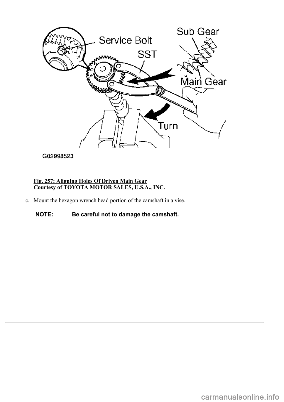 LEXUS LS430 2003  Factory Repair Manual Fig. 257: Aligning Holes Of Driven Main Gear 
Courtesy of TOYOTA MOTOR SALES, U.S.A., INC. 
c. Mount the hexagon wrench head portion of the camshaft in a vise.  