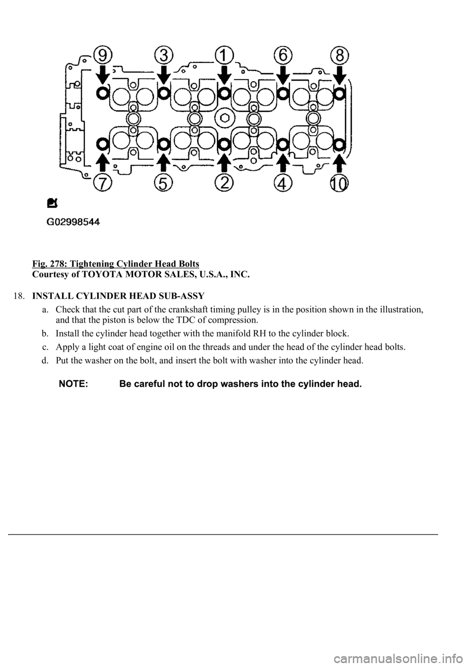 LEXUS LS430 2003  Factory Repair Manual Fig. 278: Tightening Cylinder Head Bolts 
Courtesy of TOYOTA MOTOR SALES, U.S.A., INC. 
18.INSTALL CYLINDER HEAD SUB-ASSY 
a. Check that the cut part of the crankshaft timing pulley is in the position