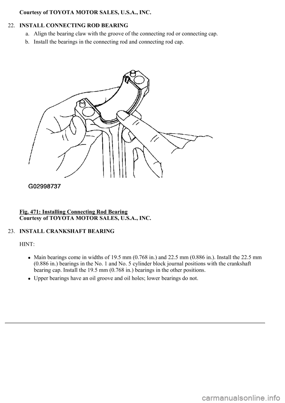 LEXUS LS430 2003  Factory Repair Manual Courtesy of TOYOTA MOTOR SALES, U.S.A., INC.
22.INSTALL CONNECTING ROD BEARING 
a. Align the bearing claw with the groove of the connecting rod or connecting cap.  
b. Install the bearings in the conn