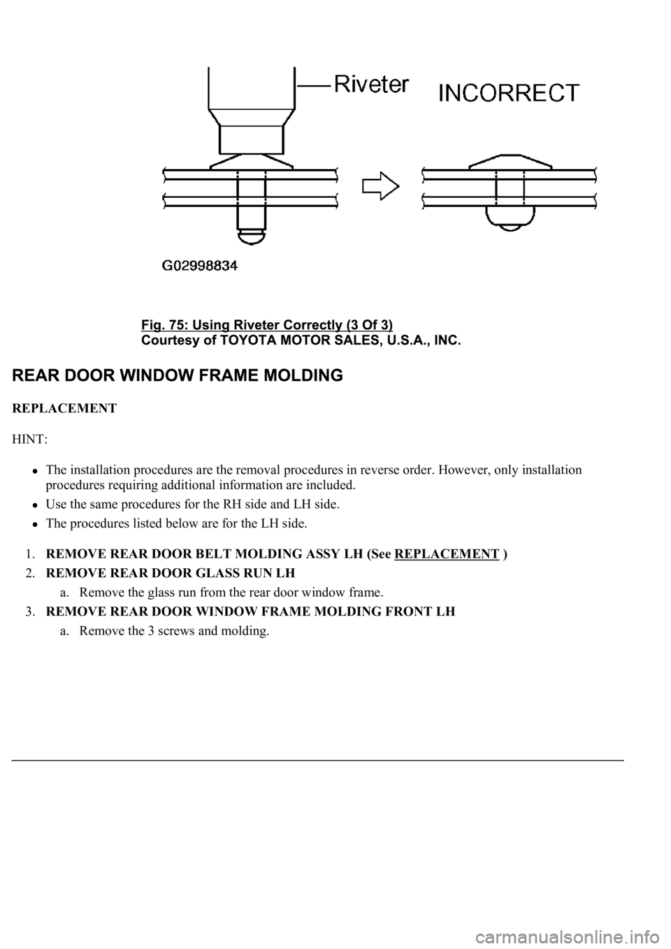 LEXUS LS430 2003  Factory Repair Manual REPLACEMENT 
HINT: 
The installation procedures are the removal procedures in reverse order. However, only installation 
procedures requiring additional information are included.  
Use the same proced