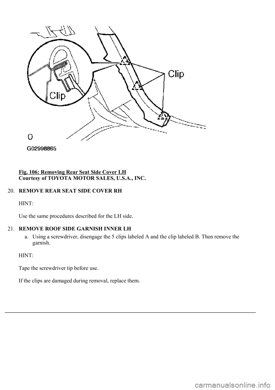 LEXUS LS430 2003  Factory Repair Manual Fig. 106: Removing Rear Seat Side Cover LH 
Courtesy of TOYOTA MOTOR SALES, U.S.A., INC. 
20.REMOVE REAR SEAT SIDE COVER RH 
HINT: 
Use the same procedures described for the LH side. 
21.REMOVE ROOF S