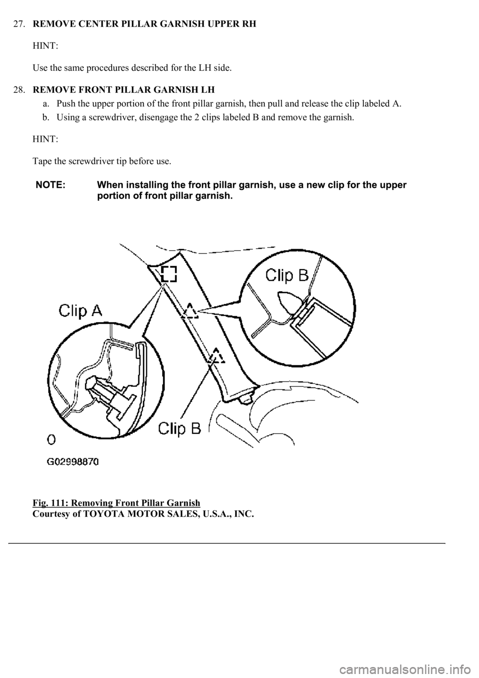 LEXUS LS430 2003  Factory Repair Manual 27.REMOVE CENTER PILLAR GARNISH UPPER RH 
HINT: 
Use the same procedures described for the LH side. 
28.REMOVE FRONT PILLAR GARNISH LH 
a. Push the upper portion of the front pillar garnish, then pull