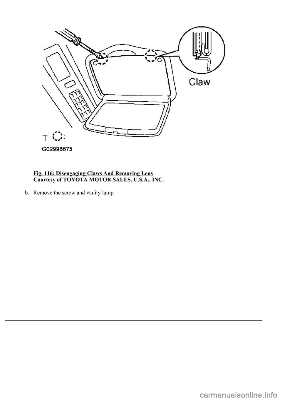 LEXUS LS430 2003  Factory Repair Manual Fig. 116: Disengaging Claws And Removing Lens 
Courtesy of TOYOTA MOTOR SALES, U.S.A., INC. 
b. Remove the screw and vanity lamp.  