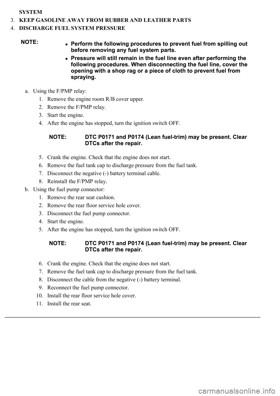 LEXUS LS430 2003  Factory Repair Manual SYSTEM  
3.KEEP GASOLINE AWAY FROM RUBBER AND LEATHER PARTS  
4.DISCHARGE FUEL SYSTEM PRESSURE 
a. Using the F/PMP relay: 
1. Remove the engine room R/B cover upper.  
2. Remove the F/PMP relay.  
3. 