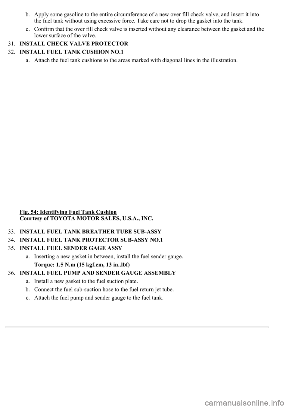 LEXUS LS430 2003 Factory Repair Manual b. Apply some gasoline to the entire circumference of a new over fill check valve, and insert it into
the fuel tank without using excessive force. Take care not to drop the gasket into the tank.
c. LEXUS LS430 2003 Factory Repair Manual b. Apply some gasoline to the entire circumference of a new over fill check valve, and insert it into
the fuel tank without using excessive force. Take care not to drop the gasket into the tank.
c.