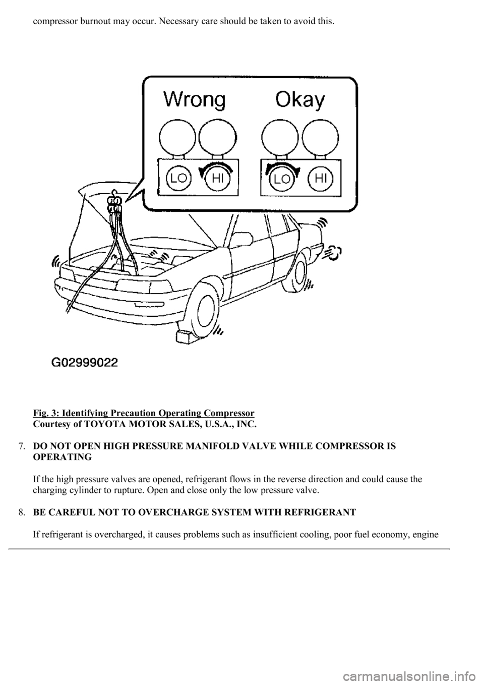 LEXUS LS430 2003  Factory Repair Manual compressor burnout may occur. Necessary care should be taken to avoid this. 
Fig. 3: Identifying Precaution Operating Compressor
 
Courtesy of TOYOTA MOTOR SALES, U.S.A., INC. 
7.DO NOT OPEN HIGH PRES