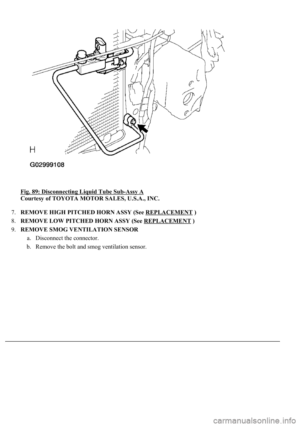 LEXUS LS430 2003  Factory Repair Manual Fig. 89: Disconnecting Liquid Tube Sub-Assy A 
Courtesy of TOYOTA MOTOR SALES, U.S.A., INC. 
7.REMOVE HIGH PITCHED HORN ASSY (See REPLACEMENT
 )  
8.REMOVE LOW PITCHED HORN ASSY (See REPLACEMENT
 )  
