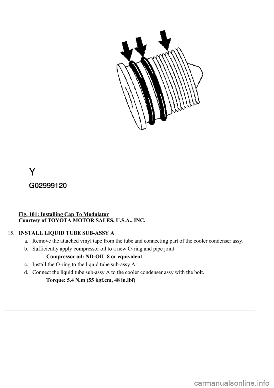 LEXUS LS430 2003  Factory Repair Manual Fig. 101: Installing Cap To Modulator 
Courtesy of TOYOTA MOTOR SALES, U.S.A., INC. 
15.INSTALL LIQUID TUBE SUB-ASSY A 
a. Remove the attached vinyl tape from the tube and connecting part of the coole