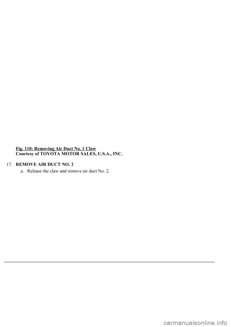 LEXUS LS430 2003  Factory Repair Manual Fig. 110: Removing Air Duct No. 1 Claw 
Courtesy of TOYOTA MOTOR SALES, U.S.A., INC. 
17.REMOVE AIR DUCT NO. 2 
a. Release the claw and remove air duct No. 2.  