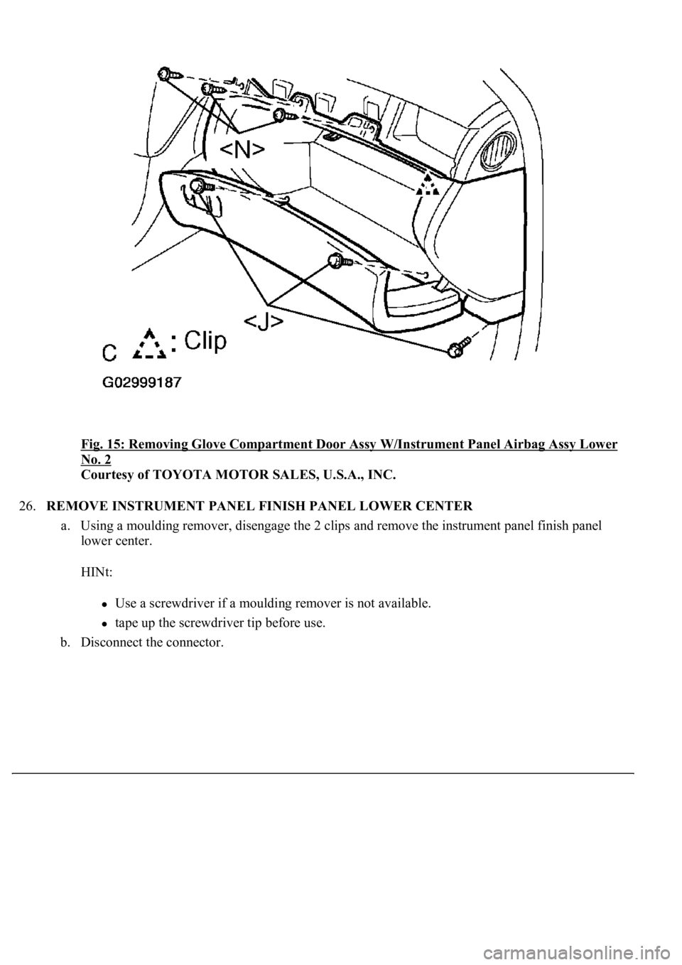 LEXUS LS430 2003  Factory Repair Manual Fig. 15: Removing Glove Compartment Door Assy W/Instrument Panel Airbag Assy Lower 
No. 2 
Courtesy of TOYOTA MOTOR SALES, U.S.A., INC. 
26.REMOVE INSTRUMENT PANEL FINISH PANEL LOWER CENTER 
a. Using 