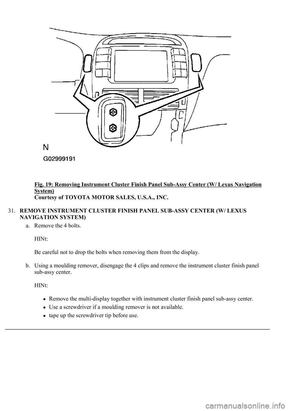 LEXUS LS430 2003  Factory Repair Manual Fig. 19: Removing Instrument Cluster Finish Panel Sub-Assy Center (W/ Lexus Navigation 
System) 
Courtesy of TOYOTA MOTOR SALES, U.S.A., INC. 
31.REMOVE INSTRUMENT CLUSTER FINISH PANEL SUB-ASSY CENTER