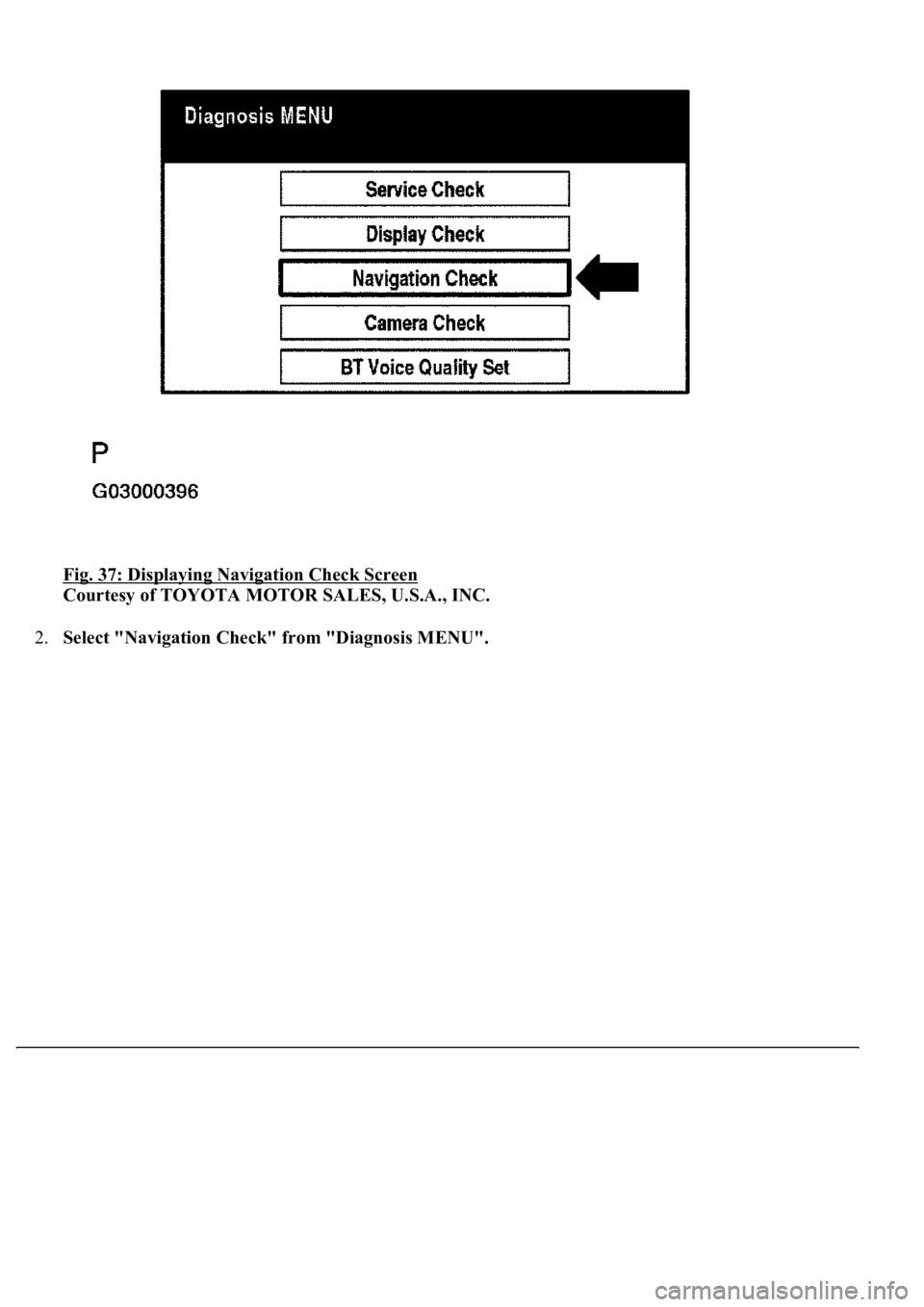 LEXUS LS430 2003  Factory Repair Manual Fig. 37: Displaying Navigation Check Screen 
Courtesy of TOYOTA MOTOR SALES, U.S.A., INC. 
2.Select "Navigation Check" from "Diagnosis MENU". 