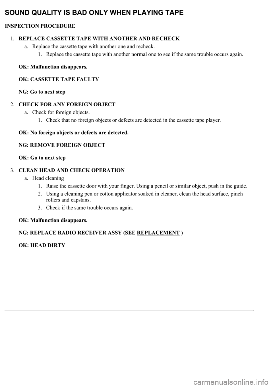 LEXUS LS430 2003  Factory Repair Manual INSPECTION PROCEDURE 
1.REPLACE CASSETTE TAPE WITH ANOTHER AND RECHECK 
a. Replace the cassette tape with another one and recheck. 
1. Replace the cassette tape with another normal one to see if the s