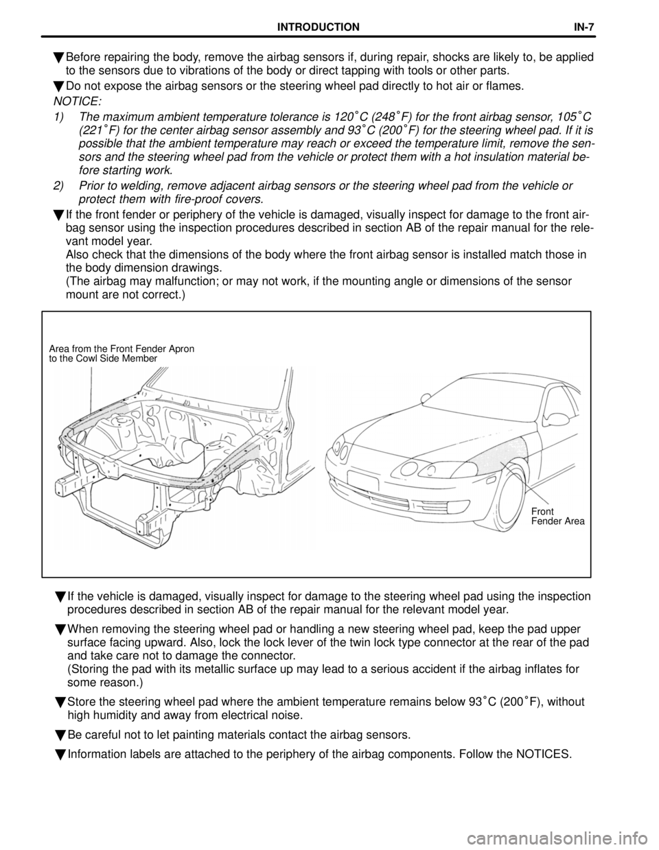 LEXUS SC400 1991 Service Repair Manual
Front
Fender Area
Area from the Front Fender Apron
to the Cowl Side Member
Before repairing the body, remove the airbag sensors if, during repair, shocks are likely to, be applied
to the sensors d LEXUS SC400 1991 Service Repair Manual
Front
Fender Area
Area from the Front Fender Apron
to the Cowl Side Member
Before repairing the body, remove the airbag sensors if, during repair, shocks are likely to, be applied
to the sensors d