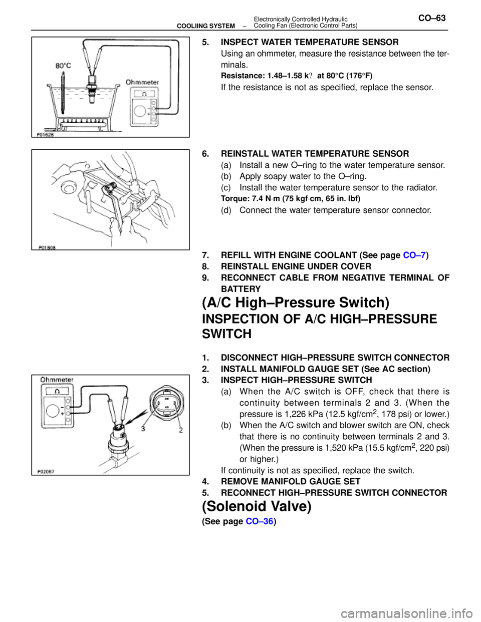 LEXUS SC400 1991 Service Repair Manual
5. INSPECT WATER TEMPERATURE SENSORUsing an ohmmeter, measure the resistance between the ter-
minals.
Resistance: 1.48±1.58 k at 80 5C (176 5F)
If the resistance is not as specified, replace the LEXUS SC400 1991 Service Repair Manual
5. INSPECT WATER TEMPERATURE SENSORUsing an ohmmeter, measure the resistance between the ter-
minals.
Resistance: 1.48±1.58 k at 80 5C (176 5F)
If the resistance is not as specified, replace the