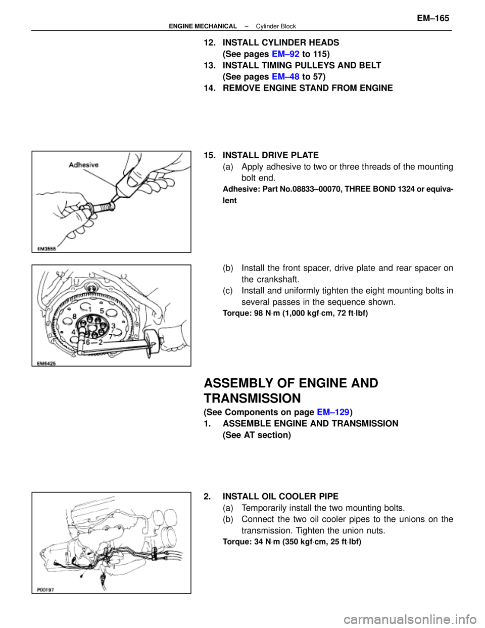 LEXUS SC400 1991  Service Repair Manual 
12.  INSTALL CYLINDER HEADS(See pages  EM±92 to 115)
13.  INSTALL TIMING PULLEYS AND BELT (See pages  EM±48 to 57)
14.  REMOVE ENGINE STAND FROM ENGINE
15.  INSTALL DRIVE PLATE (a)  Apply adhesive 