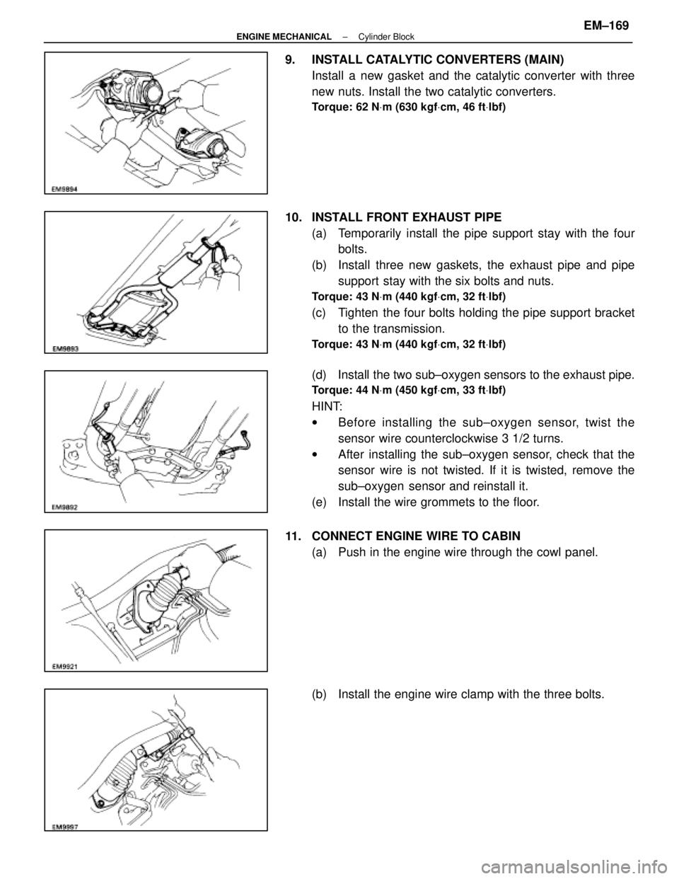 LEXUS SC400 1991 Service Repair Manual
9. INSTALL CATALYTIC CONVERTERS (MAIN)Install a new gasket and the catalytic converter with three
new nuts. Install the two catalytic converters.
Torque: 62 N Vm (630 kgf Vcm, 46 ft Vlbf)
10. INSTA LEXUS SC400 1991 Service Repair Manual
9. INSTALL CATALYTIC CONVERTERS (MAIN)Install a new gasket and the catalytic converter with three
new nuts. Install the two catalytic converters.
Torque: 62 N Vm (630 kgf Vcm, 46 ft Vlbf)
10. INSTA