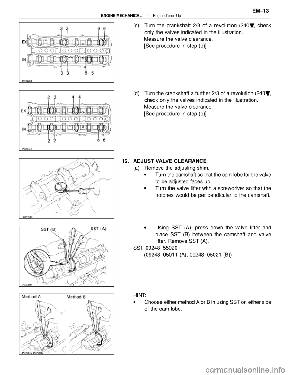 LEXUS SC400 1991  Service Repair Manual 
(c)  Turn the crankshaft 2/3 of a revolution (240), check
only the valves indicated in the illustration.
Measure the valve clearance.
[See procedure in step (b)]
(d)  Turn the crankshaft a further 2