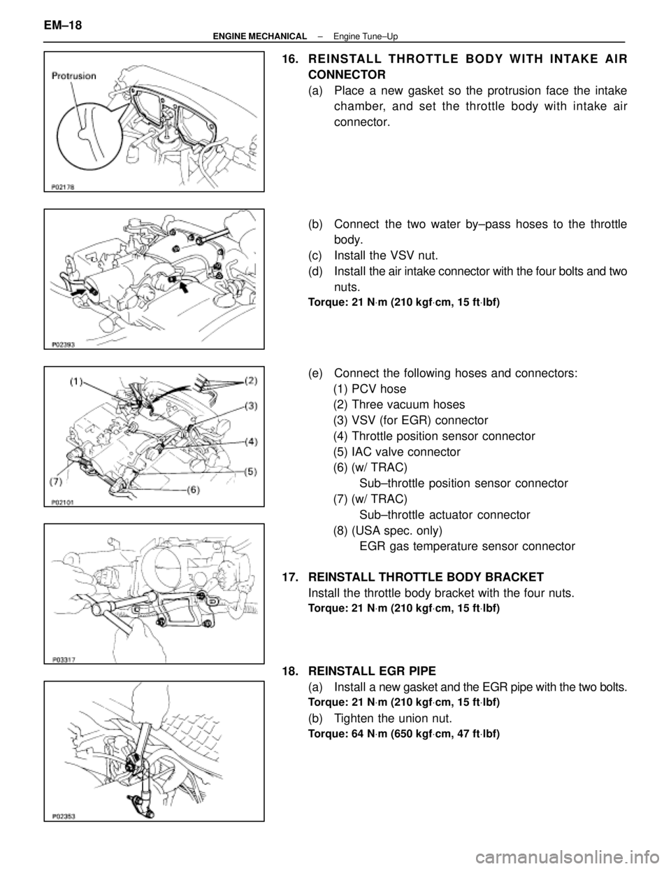 LEXUS SC400 1991  Service Repair Manual 
16. REINSTALL THROTTLE BODY WITH INTAKE AIRCONNECTOR
(a)  Place a new gasket so the protrusion face the intakechamber, and set the throttle body with intake air
connector.
(b)  Connect  the two water
