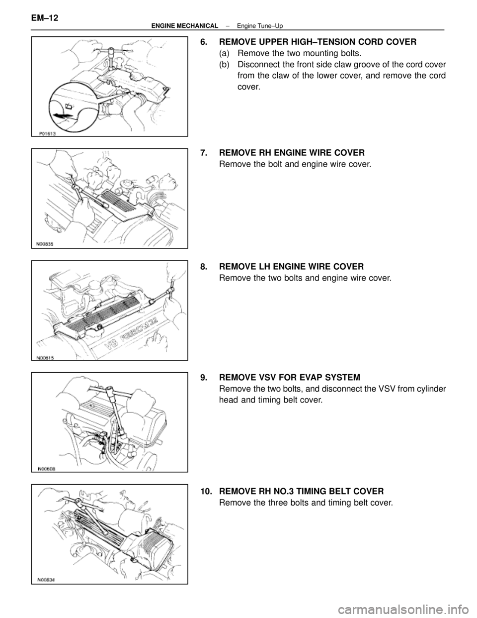 LEXUS SC400 1991  Service Repair Manual 
6.  REMOVE UPPER HIGH±TENSION CORD COVER(a)  Remove the two mounting bolts.
(b)  Disconnect  the front side claw groove of the cord coverfrom the claw of the lower cover, and remove the cord
cover.
