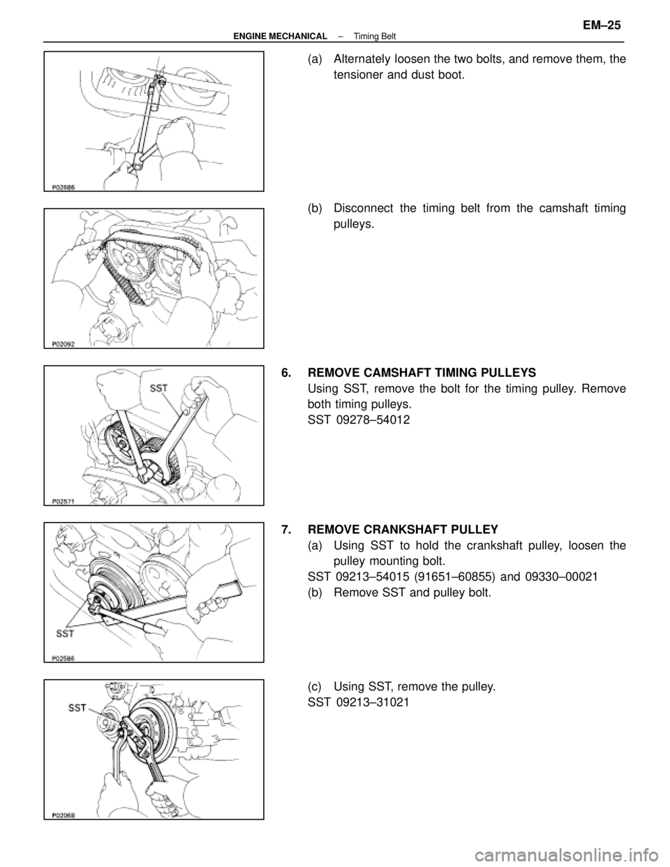 LEXUS SC400 1991  Service Repair Manual 
(a)  Alternately  loosen the two bolts, and remove them, thetensioner and dust boot.
(b)  Disconnect  the timing belt from the camshaft timing pulleys.
6.  REMOVE CAMSHAFT TIMING PULLEYS Using SST, r