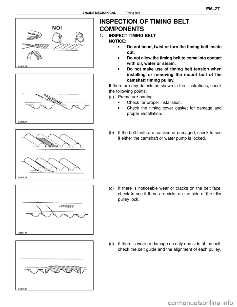 LEXUS SC400 1991  Service Repair Manual 
INSPECTION OF TIMING BELT
COMPONENTS
1.  INSPECT TIMING BELTNOTICE:w Do not bend, twist or turn the timing belt inside
out.
w Do not allow the timing belt to come into contact
with oil, water or stea