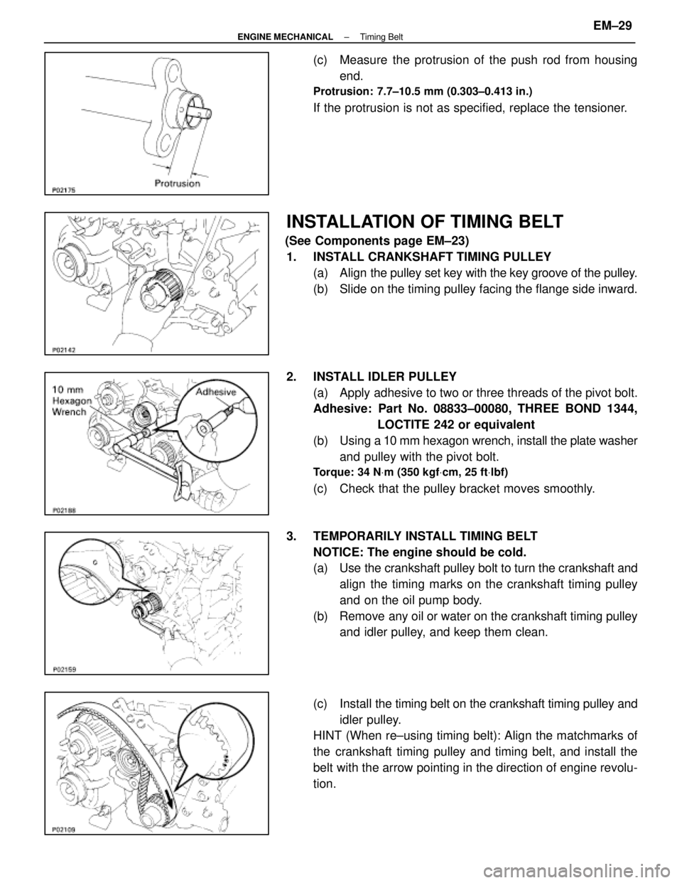 LEXUS SC400 1991  Service Repair Manual 
(c)  Measure the protrusion of the push rod from housingend.
Protrusion:  7.7±10.5 mm (0.303±0.413 in.)
If the protrusion is not as specified, replace the tensioner.
INSTALLATION OF TIMING BELT
(Se