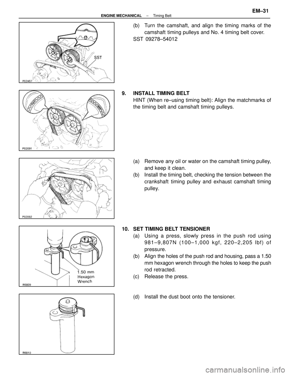 LEXUS SC400 1991  Service Repair Manual 
(b)  Turn the camshaft, and align the timing marks of thecamshaft timing pulleys and No. 4 timing belt cover.
SST 09278±54012
9.  INSTALL TIMING BELT HINT (When re±using timing belt): Align the mat