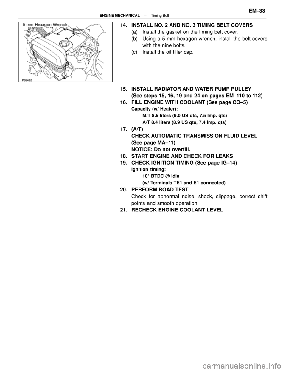 LEXUS SC400 1991  Service Repair Manual 
14.  INSTALL NO. 2 AND NO. 3 TIMING BELT COVERS(a)  Install the gasket on the timing belt cover.
(b)  Using a 5 mm hexagon wrench, install the belt coverswith the nine bolts.
(c)  Install the oil fil