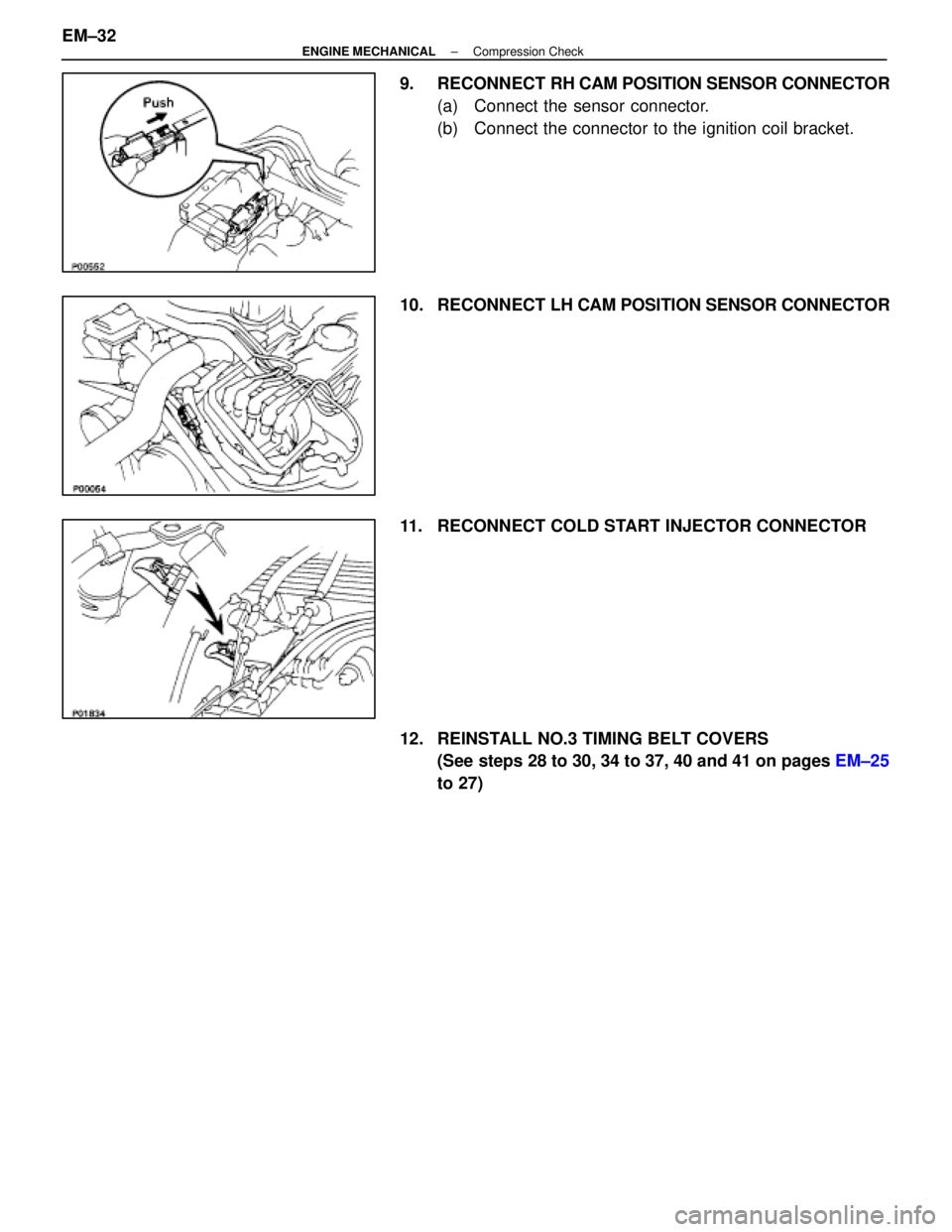 LEXUS SC400 1991  Service Repair Manual 
9. RECONNECT RH CAM POSITION SENSOR CONNECTOR
(a)  Connect the sensor connector.
(b)  Connect the connector to the ignition coil bracket.
10. RECONNECT LH  CAM POSITION SENSOR CONNECTOR
11.  RECONNEC