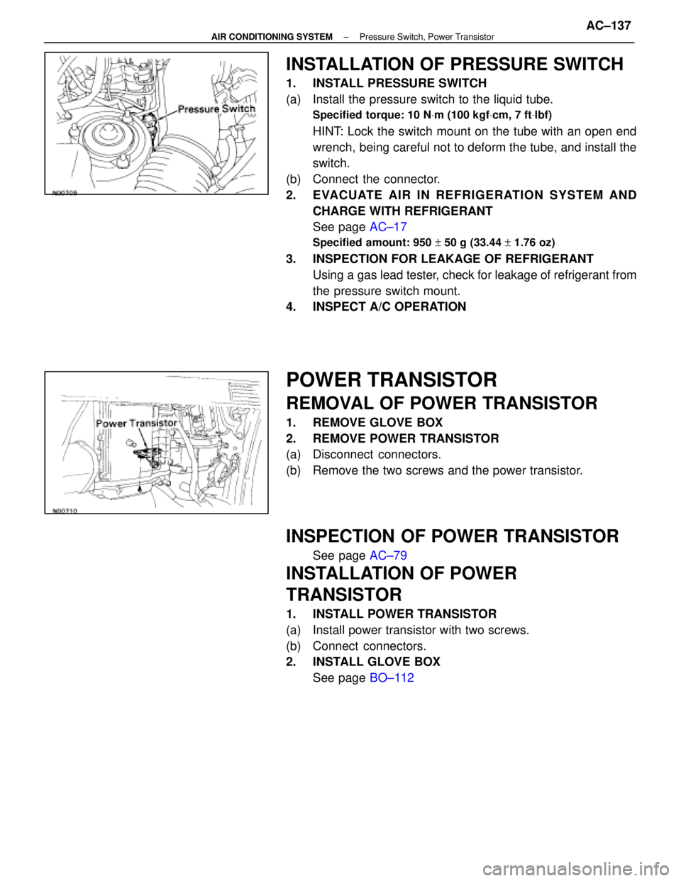 LEXUS SC400 1991 Service Repair Manual
INSTALLATION OF PRESSURE SWITCH
1. INSTALL PRESSURE SWITCH
(a) Install the pressure switch to the liquid tube.
Specified torque: 10 NVm (100 kgf Vcm, 7 ft Vlbf)
HINT: Lock the switch mount on the t LEXUS SC400 1991 Service Repair Manual
INSTALLATION OF PRESSURE SWITCH
1. INSTALL PRESSURE SWITCH
(a) Install the pressure switch to the liquid tube.
Specified torque: 10 NVm (100 kgf Vcm, 7 ft Vlbf)
HINT: Lock the switch mount on the t