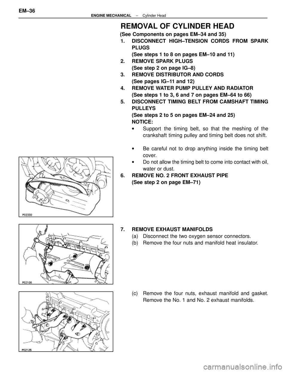LEXUS SC400 1991 Service Repair Manual
REMOVAL OF CYLINDER HEAD
(See Components on pages EM±34 and 35)1. DISCONNECT HIGH±TENSION CORDS FROM SPARK PLUGS
(See steps 1 to 8 on pages EM±10 and 11)
2. REMOVE SPARK PLUGS (See step 2 on page LEXUS SC400 1991 Service Repair Manual
REMOVAL OF CYLINDER HEAD
(See Components on pages EM±34 and 35)1. DISCONNECT HIGH±TENSION CORDS FROM SPARK PLUGS
(See steps 1 to 8 on pages EM±10 and 11)
2. REMOVE SPARK PLUGS (See step 2 on page