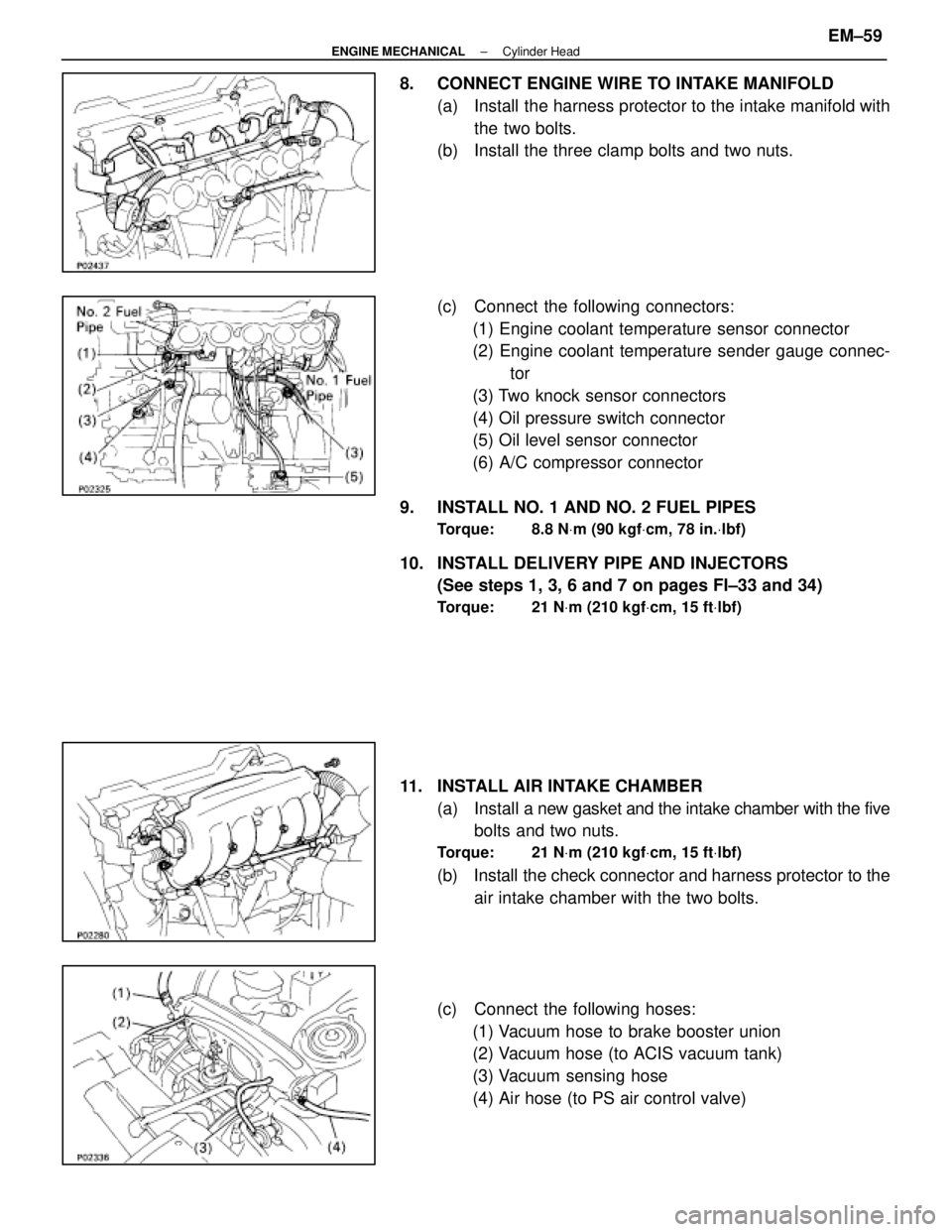 LEXUS SC400 1991 Service Repair Manual
8. CONNECT ENGINE WIRE TO INTAKE MANIFOLD(a) Install the harness protector to the intake manifold withthe two bolts.
(b) Install the three clamp bolts and two nuts.
(c) Connect the following conn LEXUS SC400 1991 Service Repair Manual
8. CONNECT ENGINE WIRE TO INTAKE MANIFOLD(a) Install the harness protector to the intake manifold withthe two bolts.
(b) Install the three clamp bolts and two nuts.
(c) Connect the following conn