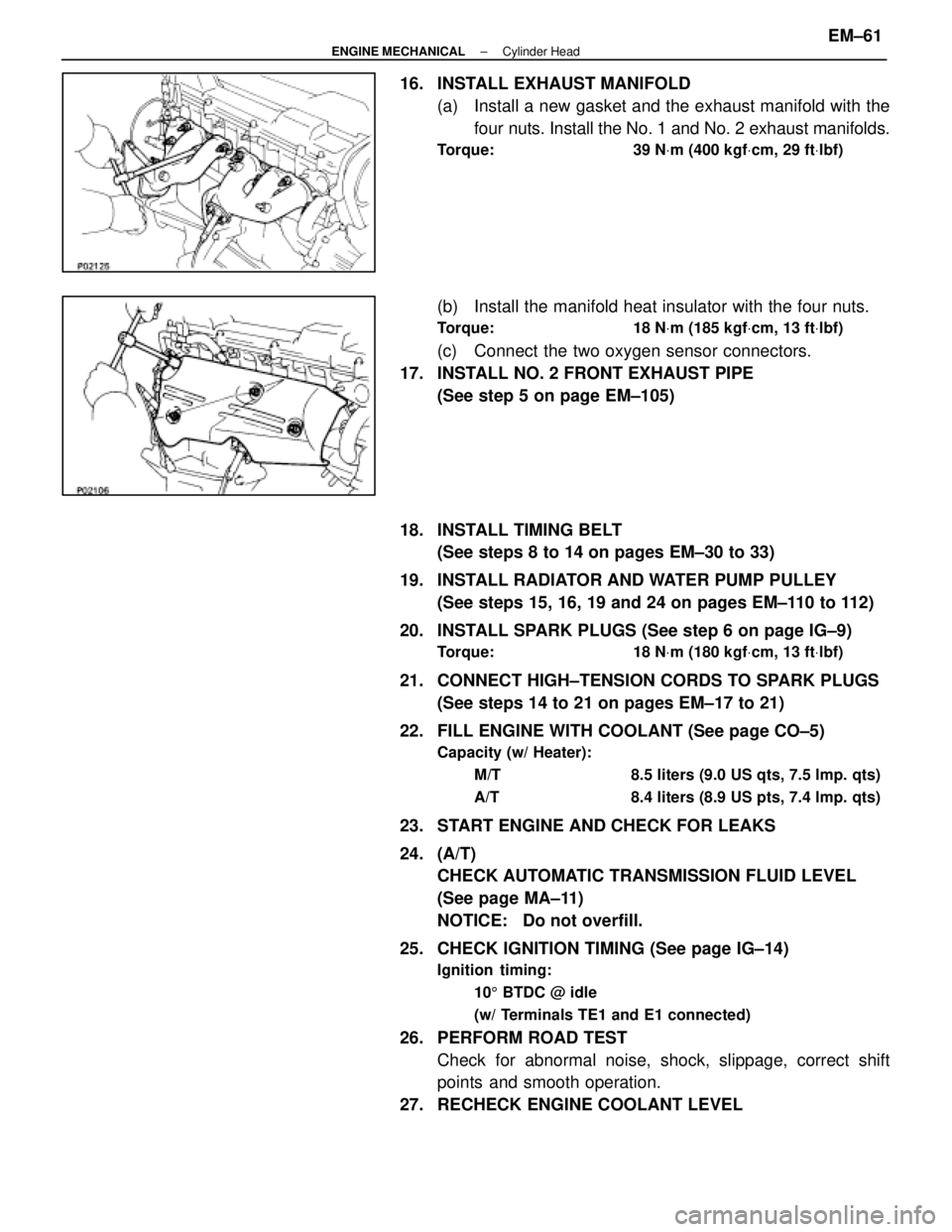 LEXUS SC400 1991 Service Repair Manual
16. INSTALL EXHAUST MANIFOLD(a) Install a new gasket and the exhaust manifold with thefour nuts. Install the No. 1 and No. 2 exhaust manifolds.
Torque: 39 N Vm (400 kgf Vcm, 29 ft Vlbf)
(b) Instal LEXUS SC400 1991 Service Repair Manual
16. INSTALL EXHAUST MANIFOLD(a) Install a new gasket and the exhaust manifold with thefour nuts. Install the No. 1 and No. 2 exhaust manifolds.
Torque: 39 N Vm (400 kgf Vcm, 29 ft Vlbf)
(b) Instal