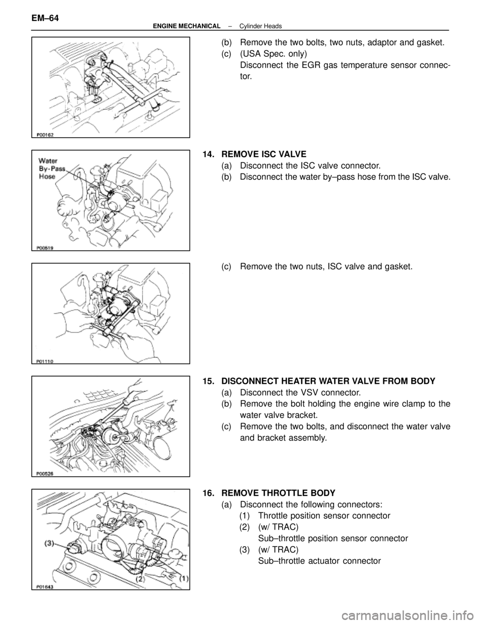 LEXUS SC400 1991  Service Repair Manual 
(b)  Remove the two bolts, two nuts, adaptor and gasket.
(c)  (USA Spec. only)Disconnect  the EGR gas temperature sensor connec-
tor.
14.  REMOVE ISC VALVE (a)  Disconnect the ISC valve connector.
(b