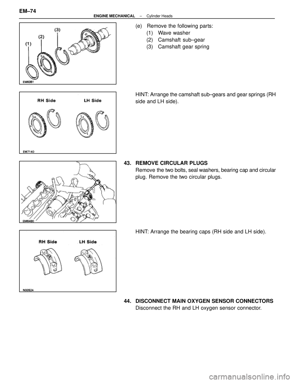 LEXUS SC400 1991  Service Repair Manual 
(e)  Remove the following parts:(1) Wave washer
(2) Camshaft sub±gear
(3) Camshaft gear spring
HINT: Arrange the camshaft sub±gears and gear springs (RH
side and LH side).
43.  REMOVE CIRCULAR PLUG