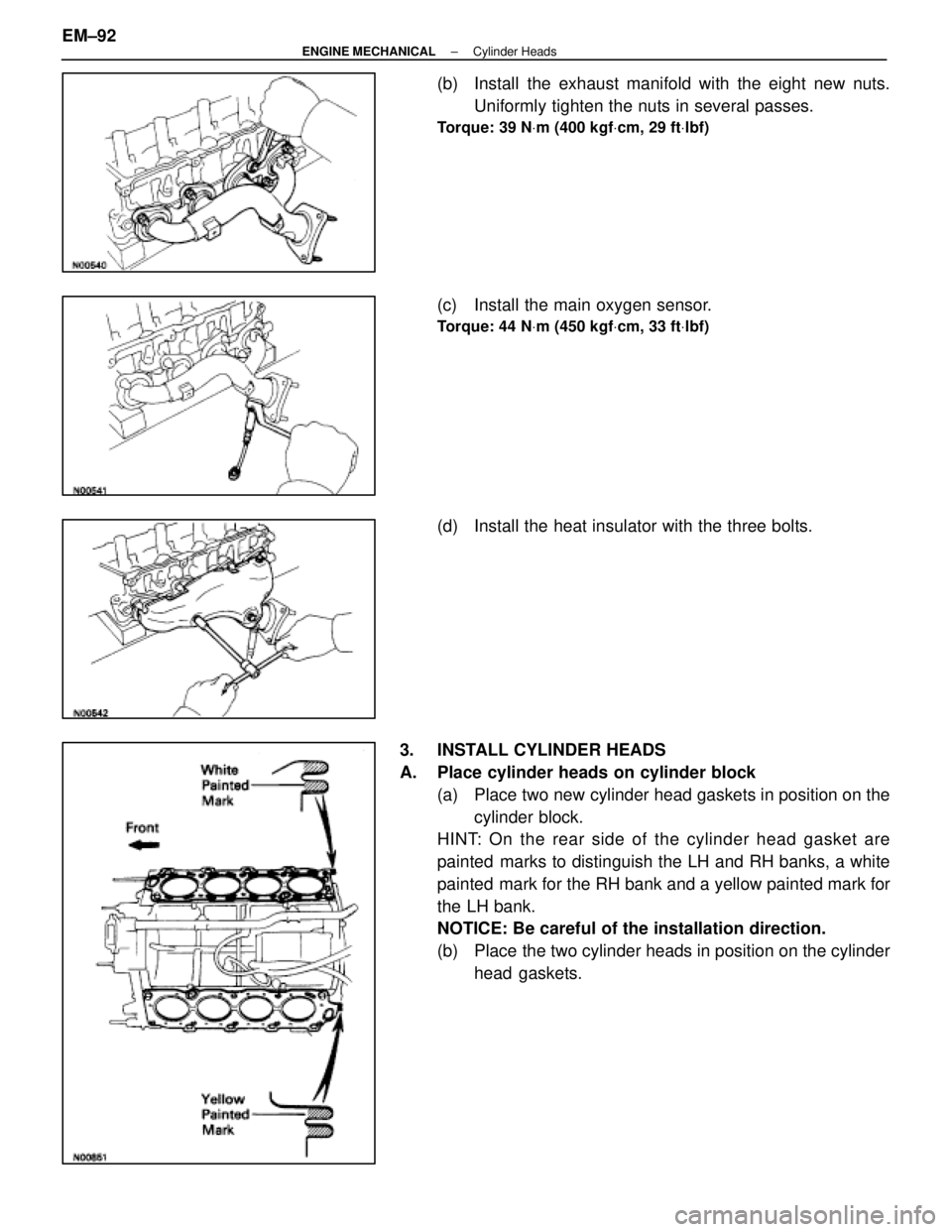 LEXUS SC400 1991  Service Repair Manual 
(b)  Install the exhaust manifold with the eight new nuts.Uniformly tighten the nuts in several passes.
Torque: 39 N Vm (400 kgf Vcm, 29 ft Vlbf)
(c)  Install the main oxygen sensor.
Torque: 44 N Vm 