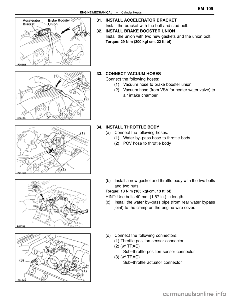 LEXUS SC400 1991 Service Repair Manual
31. INSTALL ACCELERATOR BRACKETInstall the bracket with the bolt and stud bolt.
32. INSTALL BRAKE BOOSTER UNION Install the union with two new gaskets and the union bolt.
Torque: 29 N Vm (300 kgf Vc LEXUS SC400 1991 Service Repair Manual
31. INSTALL ACCELERATOR BRACKETInstall the bracket with the bolt and stud bolt.
32. INSTALL BRAKE BOOSTER UNION Install the union with two new gaskets and the union bolt.
Torque: 29 N Vm (300 kgf Vc