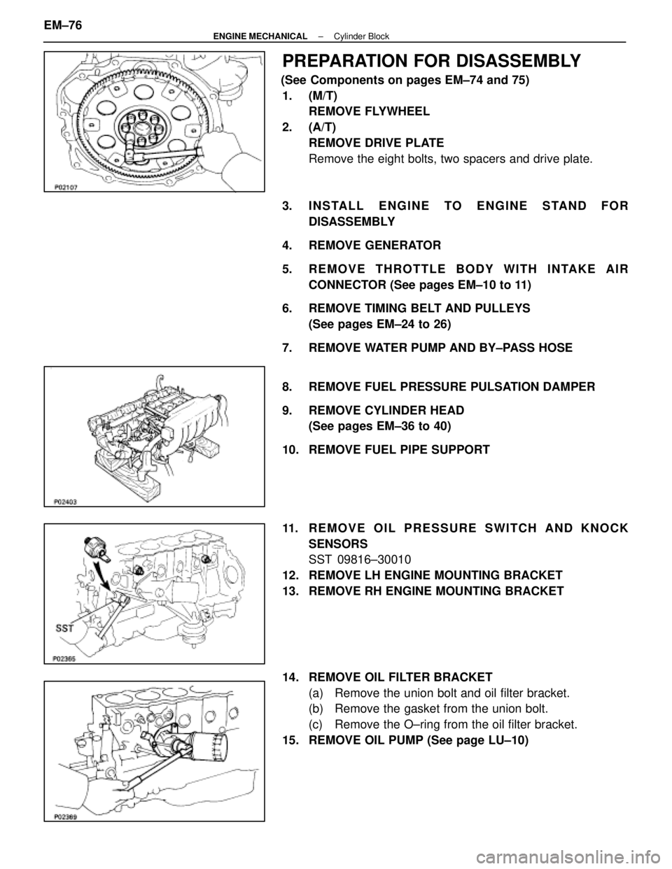 LEXUS SC400 1991  Service Repair Manual 
PREPARATION FOR DISASSEMBLY
(See Components on pages EM±74 and 75)1. (M/T) REMOVE FLYWHEEL
2. (A/T) REMOVE DRIVE PLATE
Remove the eight bolts, two spacers and drive plate.
3.  INSTALL ENGINE TO ENGI